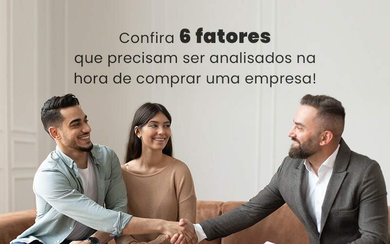 Confira 6 Fatores Que Precisam Ser Analisados Na Hora De Comprar Uma Empresa Blog Quero Montar Uma Empresa - MODERNACONT - CONSULTORIA CONTABIL LTDA